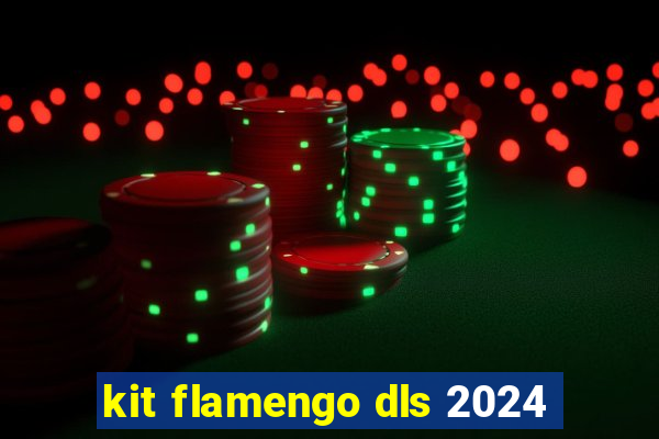 kit flamengo dls 2024